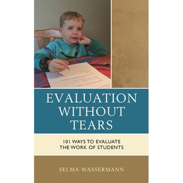 Evaluation Without Tears: 101 Ways to Evaluate the Work of Students
