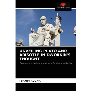 Unveiling Plato and Arisotle in Dworkin's Thought