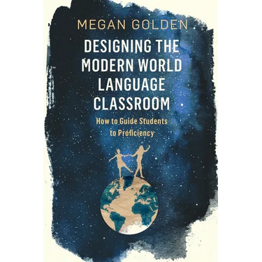 Designing the Modern World Language Classroom: How to Guide Students to Proficiency