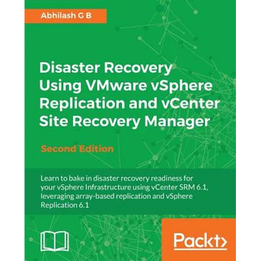 Disaster Recovery using VMware vSphere Replication and vCenter Site Recovery Manager: Second Edition