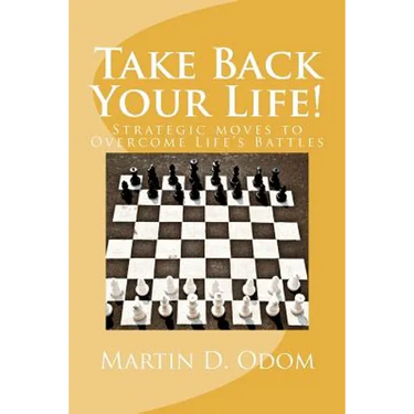 Take Back Your Life!: Strategic Moves to Overcome Life's Battles