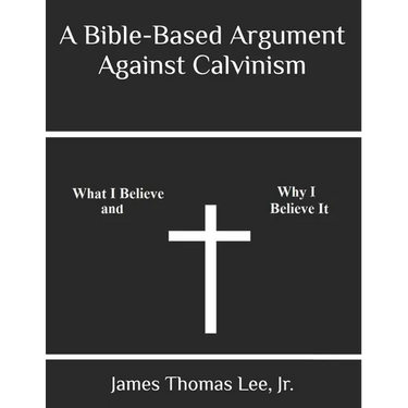 A Bible-Based Argument Against Calvinism