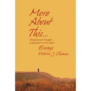 More About This - Metaphysical Thoughts and Questions of the Heart: Essays