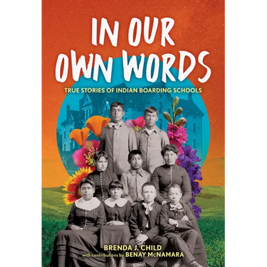 In Our Own Words: True Stories of Indian Boarding Schools