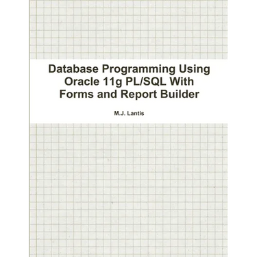 Database Programming Using Oracle 11g PL/SQL With Forms and Report Builder