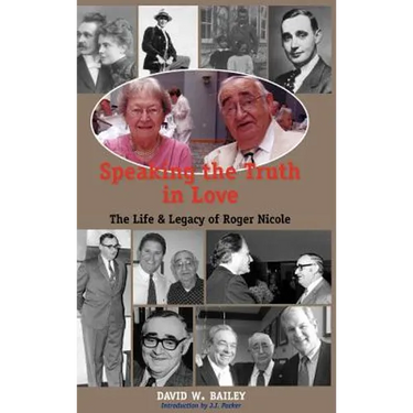 Speaking the Truth in Love: Life & Legacy of Roger Nicole