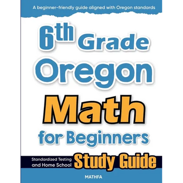 6th Grade Oregon Math for Beginners: Standardized Testing and Home School Study Guide