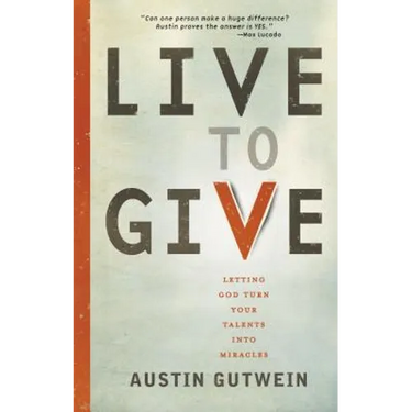 The Live to Give: Let God Turn Your Talents Into Miracles