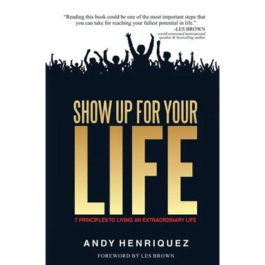 Show Up for Your Life: 7 Principles to Living an Extraordinary Life