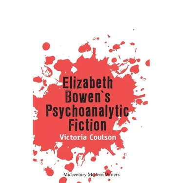 Elizabeth Bowen's Psychoanalytic Fiction