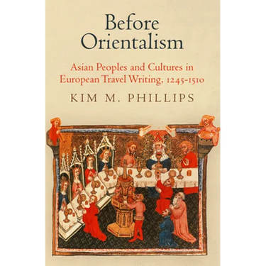 Before Orientalism: Asian Peoples and Cultures in European Travel Writing, 1245-151