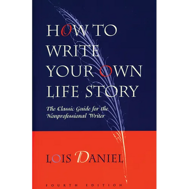 How to Write Your Own Life Story: The Classic Guide for the Nonprofessional Writer