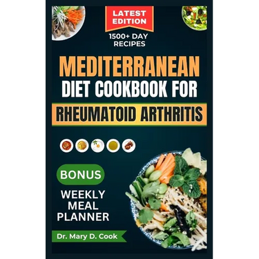 Mediterranean Diet Cookbook for Rheumatoid Arthritis: 30 Essential anti-inflammatory recipes to fight arthritis, fatigue, and inflammation