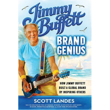 Jimmy Buffett Brand Genius: How Jimmy Buffett Built a Global Brand by Inspiring Others