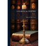 Liturgical Poetry: From The Text Of Gautier; Volume 1
