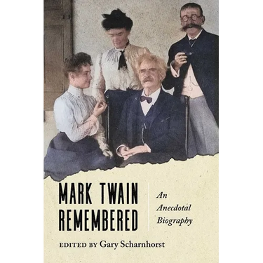 Mark Twain Remembered: An Anecdotal Biography