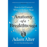 Anatomy of a Breakthrough: How to Get Unstuck When It Matters Most