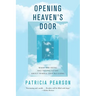 Opening Heaven's Door: What the Dying Are Trying to Say about Where They're Going