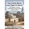 The Upper Room and Tomb of David: The History, Art and Archaeology of the Cenacle on Mount Zion