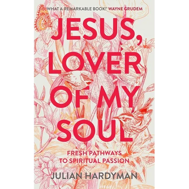 Jesus, Lover of My Soul: Fresh Pathways to Spiritual Passion