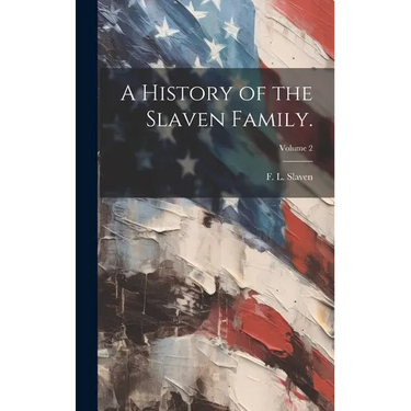 A History of the Slaven Family.; Volume 2