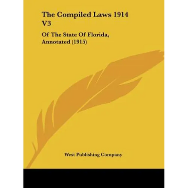 The Compiled Laws 1914 V3: Of The State Of Florida, Annotated (1915)