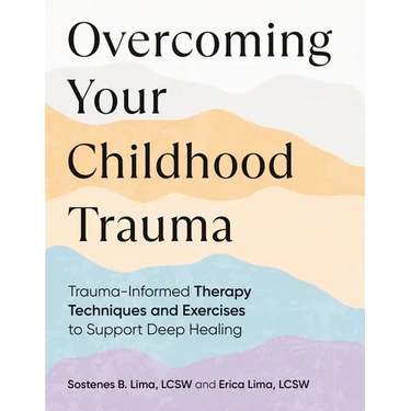Overcoming Your Childhood Trauma: Trauma-Informed Therapy Techniques and Exercises to Support Deep Healing