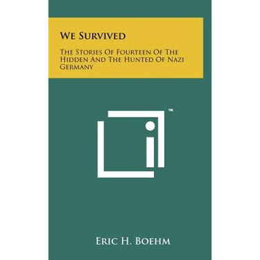We Survived: The Stories Of Fourteen Of The Hidden And The Hunted Of Nazi Germany