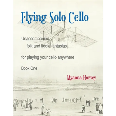 Flying Solo Cello, Unaccompanied Folk and Fiddle Fantasias for Playing Your Cello Anywhere, Book One