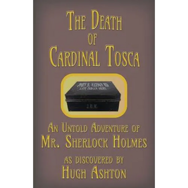 The Death of Cardinal Tosca: An Untold Adventure of Sherlock Holmes