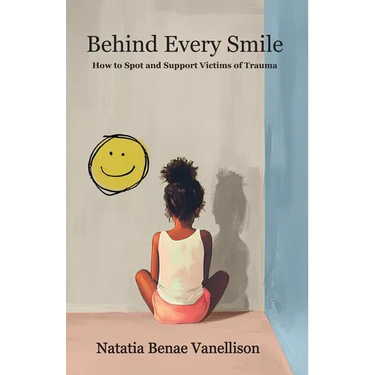 Behind Every Smile: How to Spot and Support Victims of Trauma: How to Spot and Support Victims of Trauma