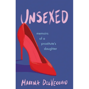 Unsexed: Memoirs of a Prostitute's Daughter