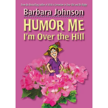 The Humor Me, I'm Over the Hill: Laughing Through Life's Challenges