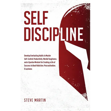 Self Discipline: Develop Everlasting Habits to Master Self-Control, Productivity, Mental Toughness, and a Spartan Mindset for Creating a Life of Succe