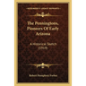 The Penningtons, Pioneers Of Early Arizona: A Historical Sketch (1919)