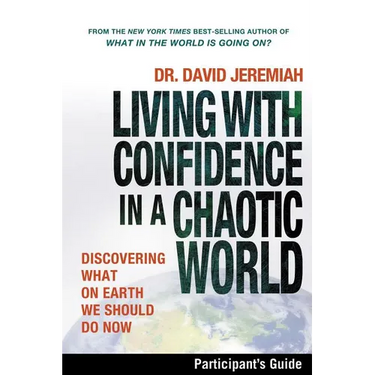The Living with Confidence in a Chaotic World Bible Study Participant's Guide: Discovering What on Earth We Should Do Now