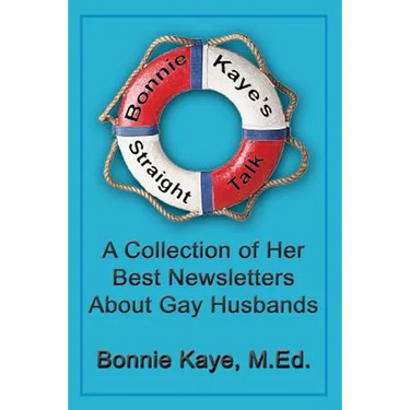 Bonnie Kaye's Straight Talk: A Collection of Her Best Newsletters About Gay Husbands