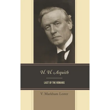 H. H. Asquith: Last of the Romans