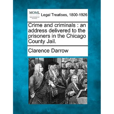 Crime and Criminals: An Address Delivered to the Prisoners in the Chicago County Jail.