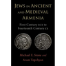 Jews in Ancient and Medieval Armenia: First Century Bce - Fourteenth Century CE