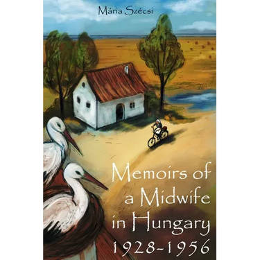 Memoirs of a Midwife in Hungary: 1928 - 1956