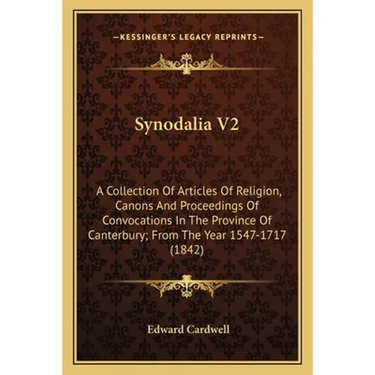 Synodalia V2: A Collection Of Articles Of Religion, Canons And Proceedings Of Convocations In The Province Of Canterbury; From The Year 1547-1717 (184