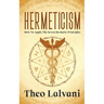 Hermeticism: How to Apply the Seven Hermetic Principles