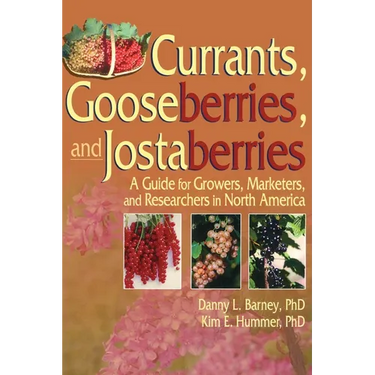 Currants, Gooseberries, and Jostaberries: A Guide for Growers, Marketers, and Researchers in North America