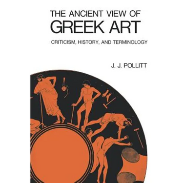 The Ancient View of Greek Art: Criticism, History, and Terminology