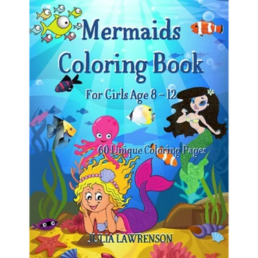 Mermaid Coloring Book: Mewrmaid Coloring Book for Girls Age 8-12, 60 Unique Coloring Pages, The Pages are large 8.5x11.