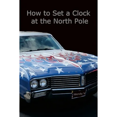 How to Set a Clock at the North Pole: Volume IX of The Travels of Senator and Wendy V