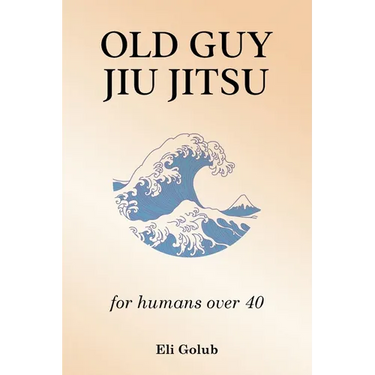 Old Guy Jiu Jitsu: for humans over 40
