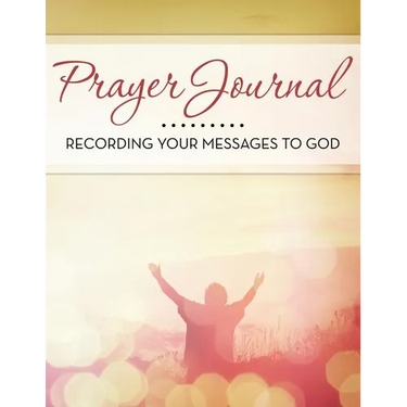 Prayer Journal: Recording Your Messages to God