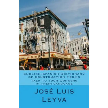 English-Spanish Dictionary of Construction Terms: Talk to your workers in their language